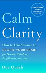 CALM CLARITY: How to Use Science to Rewire Your Brain for Greater Wisdom, Fulfillment, and Joy
